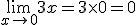 \lim_{x\to 0} 3x = 3\times 0 =0