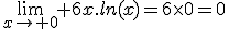 \lim_{x\to 0} 6x.ln(x)=6\times0=0