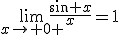 \lim_{x\to 0 }\frac{\sin x}{x}=1