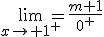 \lim_{x\to 1^{+}}=\frac{m+1}{0^{+}}