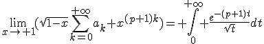 \lim_{x\to 1}(\sqrt{1-x}\sum_{k=0}^{+\infty}a_k x^{(p+1)k})= \int_0^{+\infty} \frac{e^{-(p+1)t}}{\sqrt{t}}dt