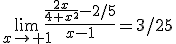 \lim_{x\to 1}\frac{\frac{2x}{4+x^2}-2/5}{x-1}=3/25