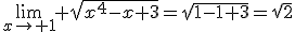 \lim_{x\to 1} \sqrt{x^{4}-x+3}=\sqrt{1-1+3}=\sqrt{2}