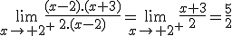 \lim_{x\to 2^+}\frac{(x-2).(x+3)}{2.(x-2)}=\lim_{x\to 2^+}\frac{x+3}{2}=\frac{5}{2}