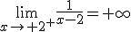 \lim_{x\to 2^+}\frac{1}{x-2}=+\infty