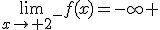 \lim_{x\to 2^-}f(x)=-\infty 