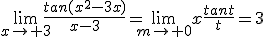 \lim_{x\to 3}\frac{tan(x^2-3x)}{x-3}=\lim_{m\to 0}x\frac{tant}{t}=3