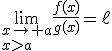 \lim_{x\to a\\x>a}\frac{f(x)}{g(x)}=\ell