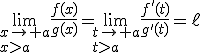 \lim_{x\to a\\x>a}\frac{f(x)}{g(x)}=\lim_{t\to a\\t>a}\frac{f'(t)}{g'(t)}=\ell