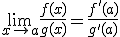 \lim_{x\to a}\frac{f(x)}{g(x)} = \frac{f'(a)}{g'(a)}