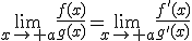 \lim_{x\to a}\frac{f(x)}{g(x)}=\lim_{x\to a}\frac{f'(x)}{g'(x)}