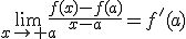 \lim_{x\to a}\frac{f(x)-f(a)}{x-a}=f'(a)