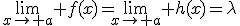\lim_{x\to a} f(x)=\lim_{x\to a} h(x)=\lambda