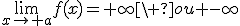 \lim_{x\to a}f(x)=+\infty\ ou -\infty