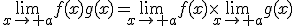 \lim_{x\to a}f(x)g(x)=\lim_{x\to a}f(x)\times\lim_{x\to a}g(x)