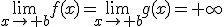 \lim_{x\to b}f(x)=\lim_{x\to b}g(x)=+\infty