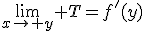 \lim_{x\to y} T=f'(y)