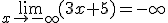 \lim_{x\to-\infty}(3x+5)=-\infty