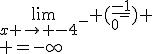 \lim_{x \to -4^-} (\frac{-1}{0^-}) \\ =-\infty