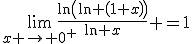 \lim_{x \to 0^+}\fr{\ln\(\ln \(1+x\)\)}{\ln x} =1