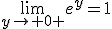 \lim_{y\rightarrow 0 }e^y=1
