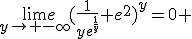 \lim_{y\to -\infty}e(\frac{1}{ye^{\frac{1}{y}}}+e^2)^y=0 