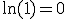 \ln(1) = 0\,