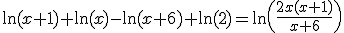 \ln(x+1)+\ln(x)-\ln(x+6)+\ln(2)=\ln\(\frac{2x(x+1)}{x+6}\)