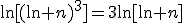 \ln[(\ln n)^3]=3\ln[\ln n]