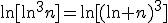 \ln[\ln^3n]=\ln[(\ln n)^3]
