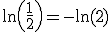 \ln\left(\frac{1}{2}\right)=-\ln(2)