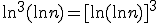 \ln^3(\ln n)=[\ln(\ln  n)]^3