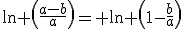 \ln \left(\frac{a-b}{a}\right)= \ln \left(1-\frac{b}{a}\right)