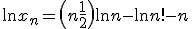 \ln x_n = \(n+\frac 1 2\) \ln n - \ln n! - n