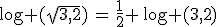 \log (\sqrt{3,2})\,=\,\frac{1}{2} \,\log (3,2)