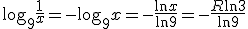 \log_9 \frac{1}{x} = -\log_9 x = - \frac{\ln x}{\ln 9} = - \frac{R \ln 3}{\ln 9}