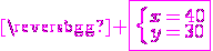 \magenta \fbox{\left{\array{x=40\\y=30}