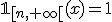 \mathbb{1}_{[n,+\infty[}(x)=1