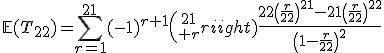 \mathbb{E}(T_{22})=\Bigsum_{r=1}^{21}(-1)^{r+1}{21\choose r}\frac{22\left(\frac{r}{22}\right)^{21}-21\left(\frac{r}{22}\right)^{22}}{\left(1-\frac{r}{22}\right)^2}