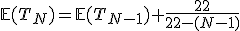 \mathbb{E}(T_N)=\mathbb{E}(T_{N-1})+\frac{22}{22-(N-1)}