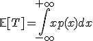 \mathbb{E}[T]=\int_{-\infty}^{+\infty}xp(x)dx