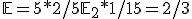 \mathbb{E} = 5*2/5 + \mathbb{E}_2 * 1/15 = 2/3