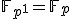 \mathbb{F}_{p^1}=\mathbb{F}_p