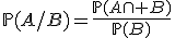 \mathbb{P}(A/B)=\frac{\mathbb{P}(A\cap B)}{\mathbb{P}(B)}