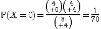 \mathbb{P}(X=0)=\frac{{4\choose 0}{4\choose 4}}{{8\choose 4}}=\frac{1}{70}