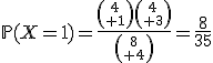 \mathbb{P}(X=1)=\frac{{4\choose 1}{4\choose 3}}{{8\choose 4}}=\frac{8}{35}
