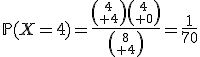 \mathbb{P}(X=4)=\frac{{4\choose 4}{4\choose 0}}{{8\choose 4}}=\frac{1}{70}