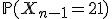 \mathbb{P}(X_{n-1}=21)
