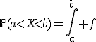 \mathbb{P}(a<X<b)=\int_a^b f