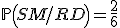 \mathbb{P}\left(SM/RD\right)=\frac{2}{6}